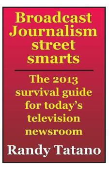 Paperback Broadcast Journalism Street Smarts: The 2013 Survival Guide for Today's Television Newsroom Book