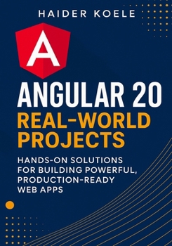 Paperback Angular 20 Real-World Projects: Hands-On Solutions for Building Powerful, Production-Ready Web Apps Book