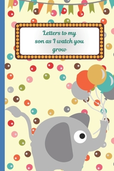 Letters To My Son As I Watch You Grow: Prompted Fill In 93 Pages of Thoughtful Gift for New Mothers | Moms | Parents | Write Love Filled Memories ... Keepsake For Him | Mother's Day Sentiment