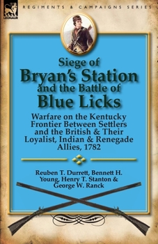 Paperback Siege of Bryan's Station and the Battle of Blue Licks: Warfare on the Kentucky Frontier Between Settlers and the British & Their Loyalist, Indian & Re Book