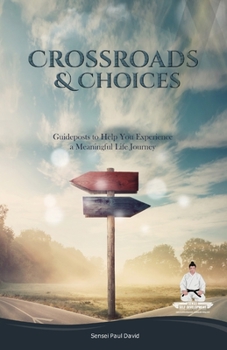 Paperback Sensei Self Development Series: CROSSROADS AND CHOICES: Guideposts to Help You Experience a Meaningful Life Journey Book