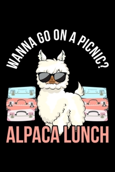 Paperback Wanna Go On A Picnic? Alpaca Lunch: Lined A5 Notebook for Alpaca Book