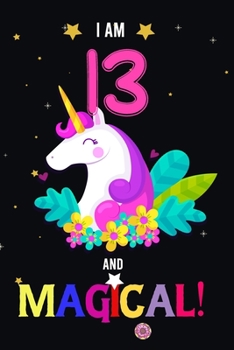 Paperback I am 13 And Magical!: Happy Magical 13th Birthday Notebook & Journal for 13 Year-old Girls and Boys, Both Lined and Blank 100 Pages, 6' X 9' Book