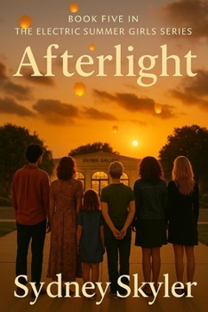 Afterlight: Book Five of the Electric Summer Girls Series