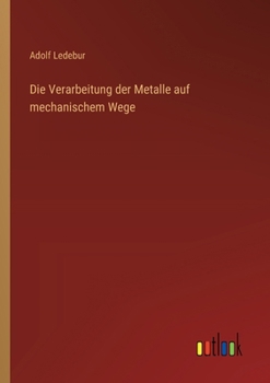 Die Verarbeitung der Metalle auf mechanischem Wege (German Edition)
