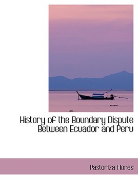 Paperback History of the Boundary Dispute Between Ecuador and Peru [Large Print] Book