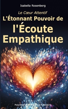 Paperback Le Coeur Attentif: L'Étonnant Pouvoir de l'Écoute Empathique [French] Book