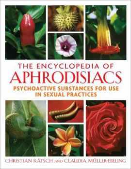 Hardcover The Encyclopedia of Aphrodisiacs: Psychoactive Substances for Use in Sexual Practices Book