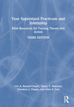 Hardcover Your Supervised Practicum and Internship: Field Resources for Turning Theory Into Action Book