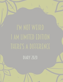 I'm Not Weird I Am Limited Edition There's a Difference: 2020 diary, journal for women journal for men, writing journal, diarys for kids