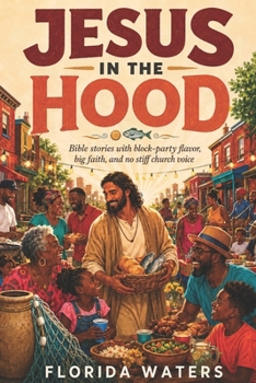 Jesus in the Hood: Bible stories with block-party flavor, big faith, and no stiff church voice