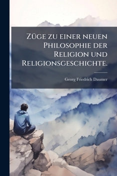 Paperback Züge zu einer neuen Philosophie der Religion und Religionsgeschichte. [German] Book