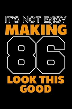 IT'S NOT EASY MAKING 86 LOOK THIS GOOD: Dot Grid Journal, Diary, Notebook, 6x9 inches with 120 Pages.