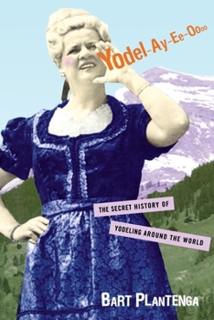 Paperback Yodel-Ay-Ee-Oooo: The Secret History of Yodeling Around the World Book