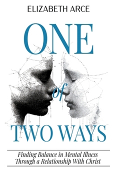 Paperback One of Two Ways: Finding Balance in Mental Illness Through A Relationship With Christ Book