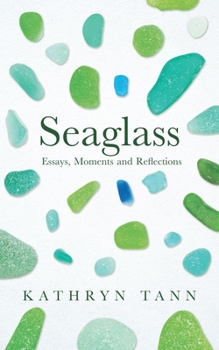 Hardcover Seaglass: Essays, Moments and Reflections Book