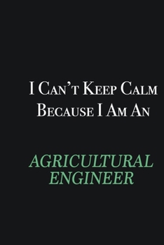 Paperback I cant Keep Calm because I am an Agricultural Engineer: Writing careers journals and notebook. A way towards enhancement Book