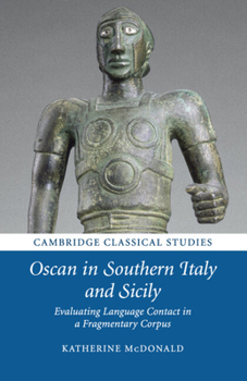 Oscan in Southern Italy and Sicily: Evaluating Language Contact in a Fragmentary Corpus - Book  of the Cambridge Classical Studies