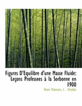 Paperback Figures D'Equilibre D'Une Masse Fluide: Leasons Professaces an La Sorbonne En 1900 (Large Print Edition) [Large Print] Book