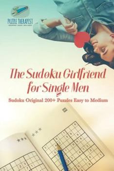 Paperback The Sudoku Girlfriend for Single Men Sudoku Original 200+ Puzzles Easy to Medium Book