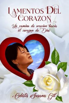 Paperback LAMENTOS DEL CORAZON: Un camino de oración hacia el corazón de Dios (Spanish Edition) [Spanish] Book