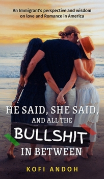 He Said, She Said, And All The Bullshit In Between: An immigrant's perspective on Love and Romance in America