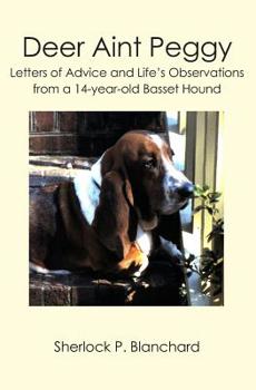 Paperback Deer Aint Peggy: Letters of Advice and Life's Observations from a 14-year-old Basset Hound Book