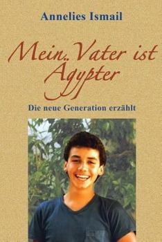 Paperback Mein Vater ist Ägypter: Die neue Generation erzählt [German] Book