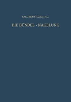 Paperback Die Bündel-Nagelung. Experimentelle Und Klinische Studie Über Eine Neuartige Methode Der Markraum-Schienung Langer Röhrenknochen: Leitfaden Der Techni [German] Book