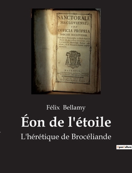 Paperback Éon de l'étoile: L'hérétique de Brocéliande [French] Book