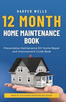 Paperback 12 Month Home Maintenance Book: Preventative Maintenance DIY Home Repair and Improvement Guide Book