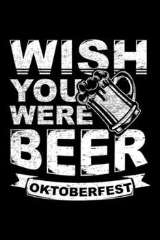 Paperback Oktoberfest Wish You were Beer: 6x9 120 pages dot grid - Your personal Diary Book