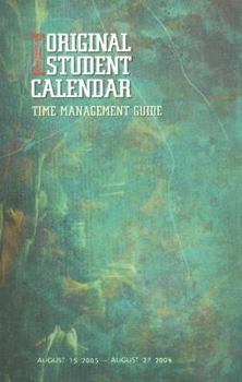 Calendar The Original Student 2005-2006 Calendar: Time Management Guide; August 15, 2005 - August 27, 2006 Book