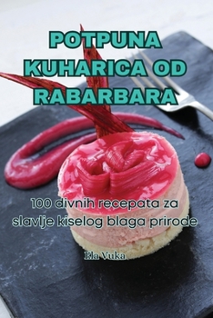 Paperback Potpuna Kuharica Od Rabarbara [Croatian] Book