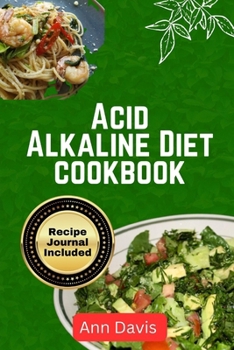 Paperback Acid Alkaline Diet Cookbook: Delicious recipes to balance PH level detoxify and Nourish the body Book