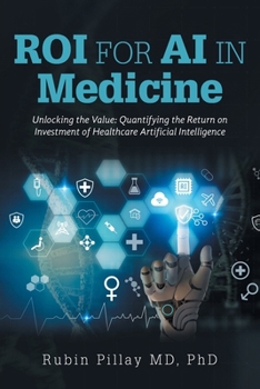 Paperback ROI for AI in Medicine: Unlocking the Value: Quantifying the Return on Investment of Healthcare Artificial Intelligence Book
