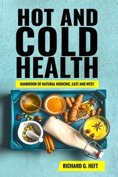 Paperback Hot and Cold Health: Handbook of Natural Medicine, East and West Book