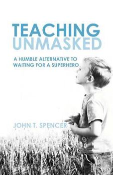 Paperback Teaching Unmasked: Why I Am More of a Teacher When I Am Less of a Teacher Book