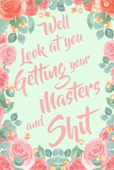 Paperback Well Look At You Getting Your Masters and Shit: 6x9" Dot Bullet Notebook/Journal Funny Sarcastic College, University Gag Gift Idea Book