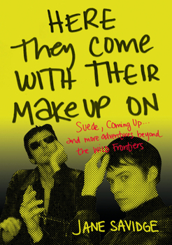Paperback Here They Come with Their Makeup on: Suede, Coming Up . . . and More Tales from Beyond the Wild Frontiers Book