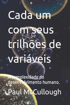 Paperback Cada um com seus trilhões de variáveis: A complexidade do desenvolvimento humano. [Portuguese] Book