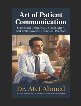 Paperback Art of Patient Communication: Mastering Empathy, De-escalation, and Collaboration in Clinical Practice Book