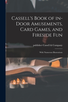 Paperback Cassell's Book of In-door Amusements, Card Games, and Fireside Fun; With Numerous Illustrations Book