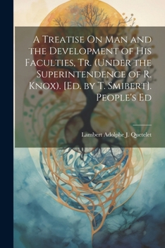Paperback A Treatise On Man and the Development of His Faculties, Tr. (Under the Superintendence of R. Knox). [Ed. by T. Smibert]. People's Ed Book