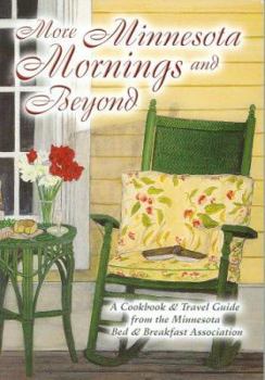 Paperback More Minnesota Mornings and Beyond: A Cookbook and Travel Guide from the Minnesota Bed & Breakfast Association Book