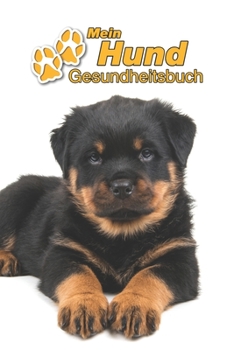 Mein Hund Gesundheitsbuch: Rottweiler Welpe | 109 Seiten, 15cm x 23cm ca. A5 | Notizbuch zum Ausfüllen für Impfungen, Tierarztbesuche, ... Hundebesitzer | Eintragbuch (German Edition)
