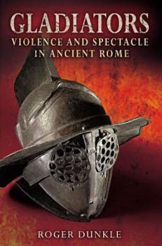 Hardcover Gladiators: Violence and Spectacle in Ancient Rome Book