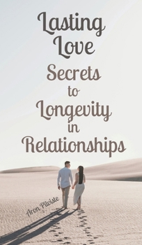 Lasting Love: Secrets to Longevity in Relationships