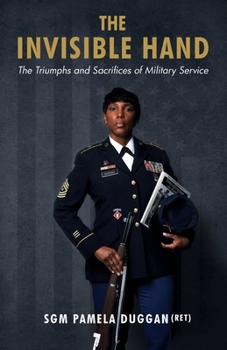 Invisible Hand : The Triumphs and Sacrifices of Military Service