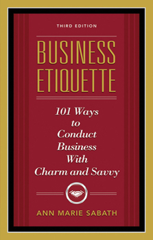 Paperback Business Etiquette, Third Edition: 101 Ways to Conduct Business with Charm and Savvy Book